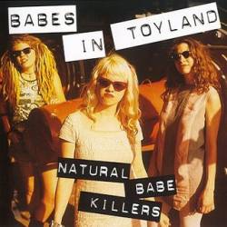 Babes In Toyland : Natural Babe Killers